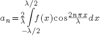 $a_n=\frac2{\lambda}\int_{-\lambda/2}^{\lambda/2} f(x) \cos \frac{2n\pi x}{\lambda} dx$